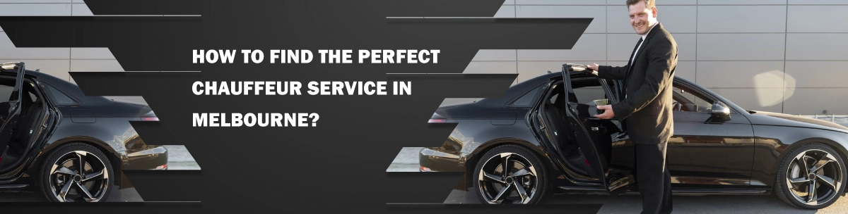 How to Find the Perfect Chauffeur Service in Melbourne?