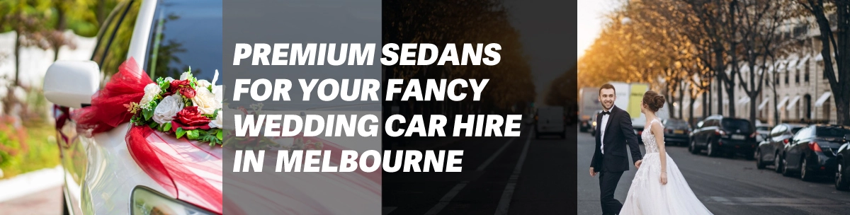Looking For Premium Sedans For Your Fancy Wedding Car Hire in Melbourne?