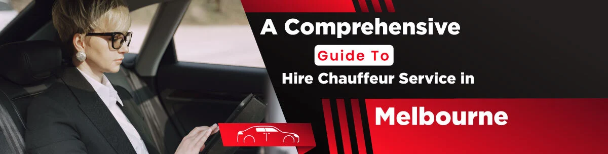 A Comprehensive Guide To Hire Chauffeur Service in Melbourne