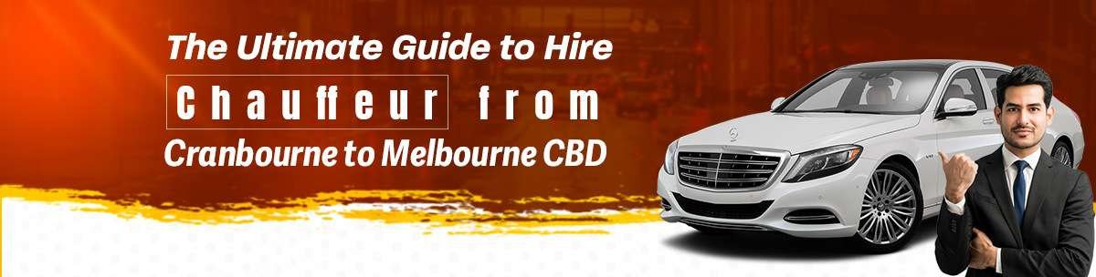 The Ultimate Guide to Hire Chauffeur service from Cranbourne to Melbourne CBD