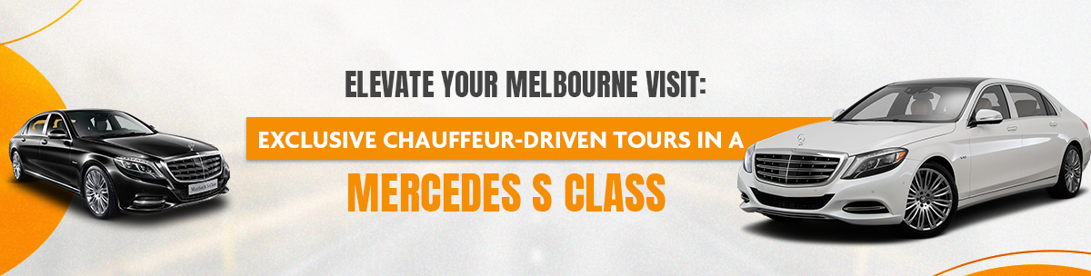 Elevate Your Melbourne Visit: Exclusive Chauffeur-Driven Tours In A Mercedes S Class