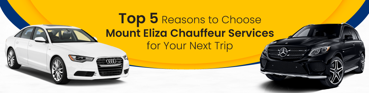 Top 5 Reasons to Choose Mount Eliza Chauffeur Services for Your Next Trip